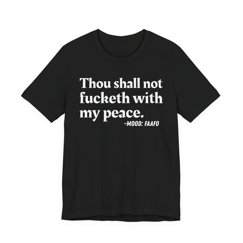 Thou Shall Not Fucketh With My Peace - T-Shirt