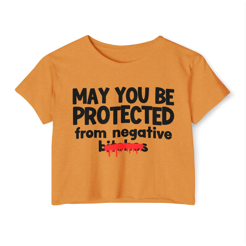 May You Be Protected From Negative Bitches — Funny Protection Statement Crop Top