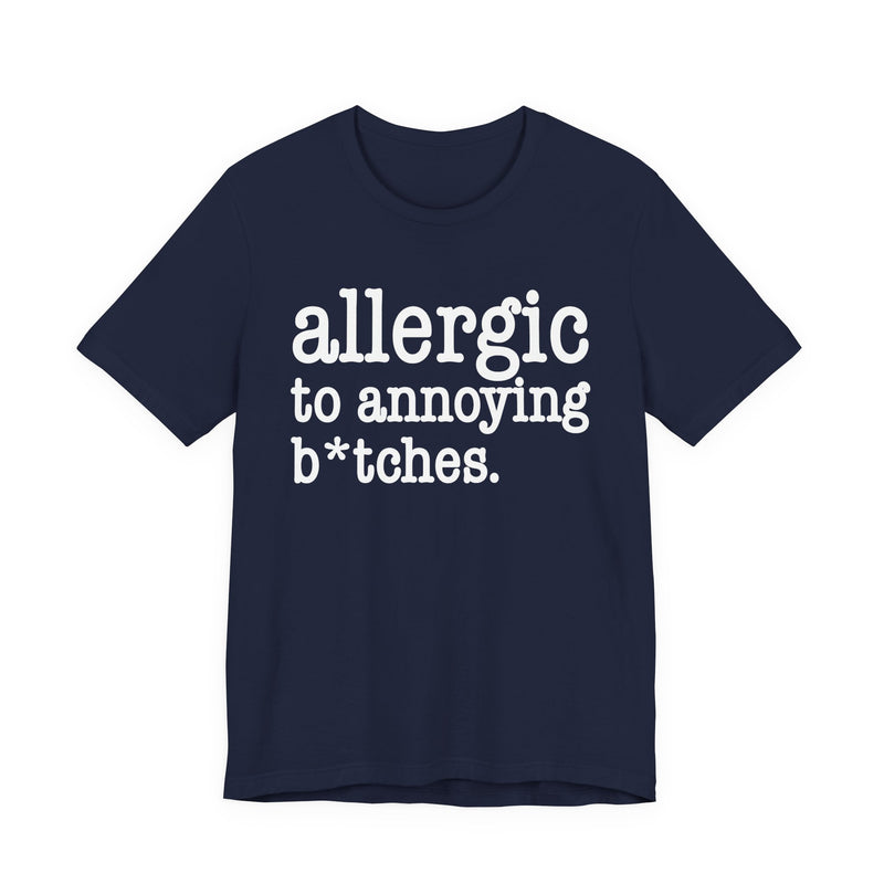 Allergic To Annoying Bitches — T-shirt