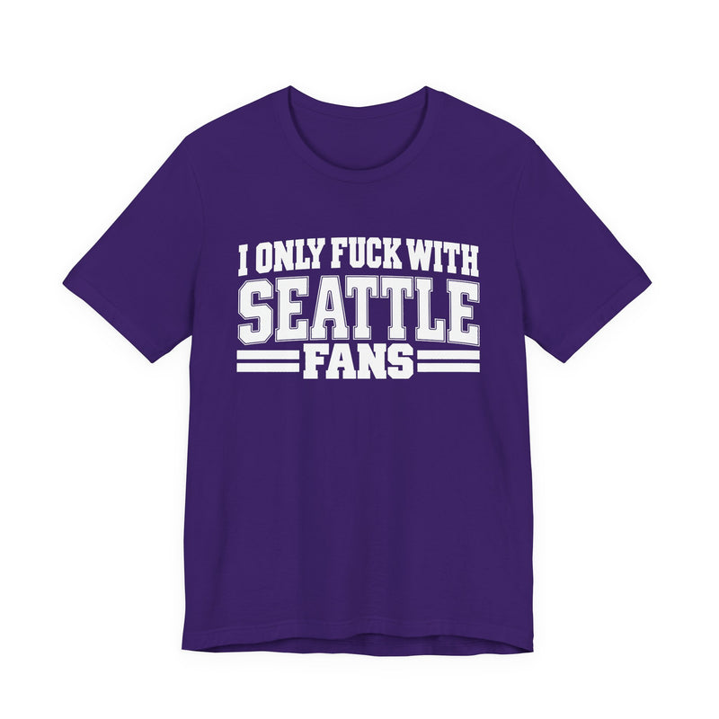 I Only Fuck With Seattle Fans — Bold Sport Fans Declaration T-Shirt