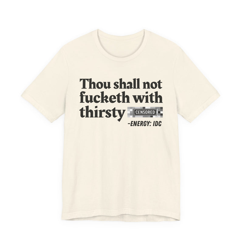 Thou Shall Not Fucketh With Thirsty Bitches