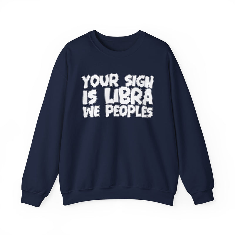 Your Sign is LIBRA We Peoples —— Fun Astrological Pride Sweatshirt