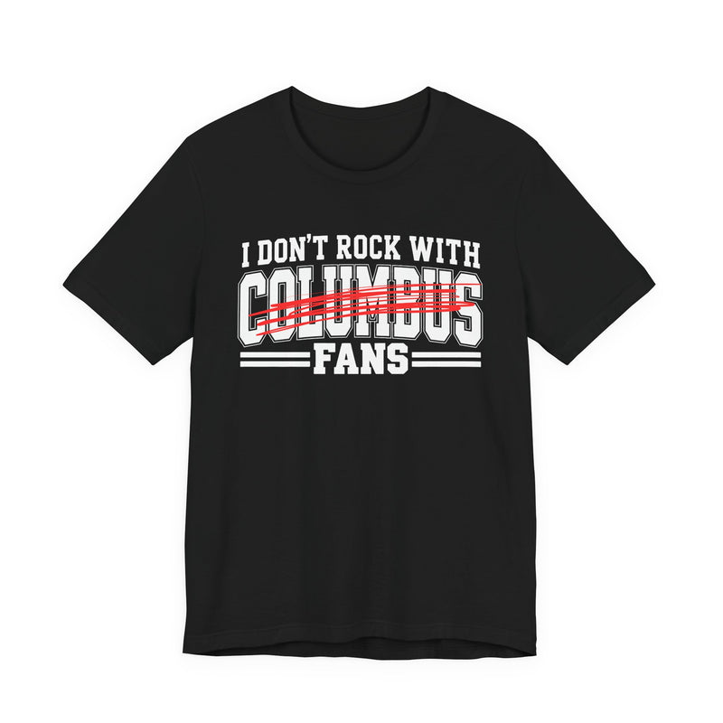 I Don't Rock With Columbus Fans — T-Shirt alternate view 4: I DON'T ROCK WITH COLUMBUS FANS in bold statement lettering. Street Talk Designs sports statement apparel.