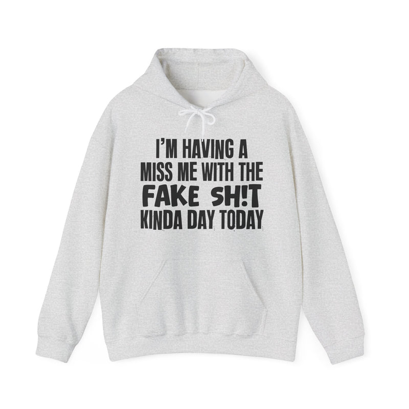 Hoodie in Ash with lettering reading "I'm Having A Miss Me With The Fake Shit Kinda Day Today", front view.