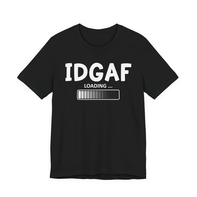 IDGAF Loading T-Shirt