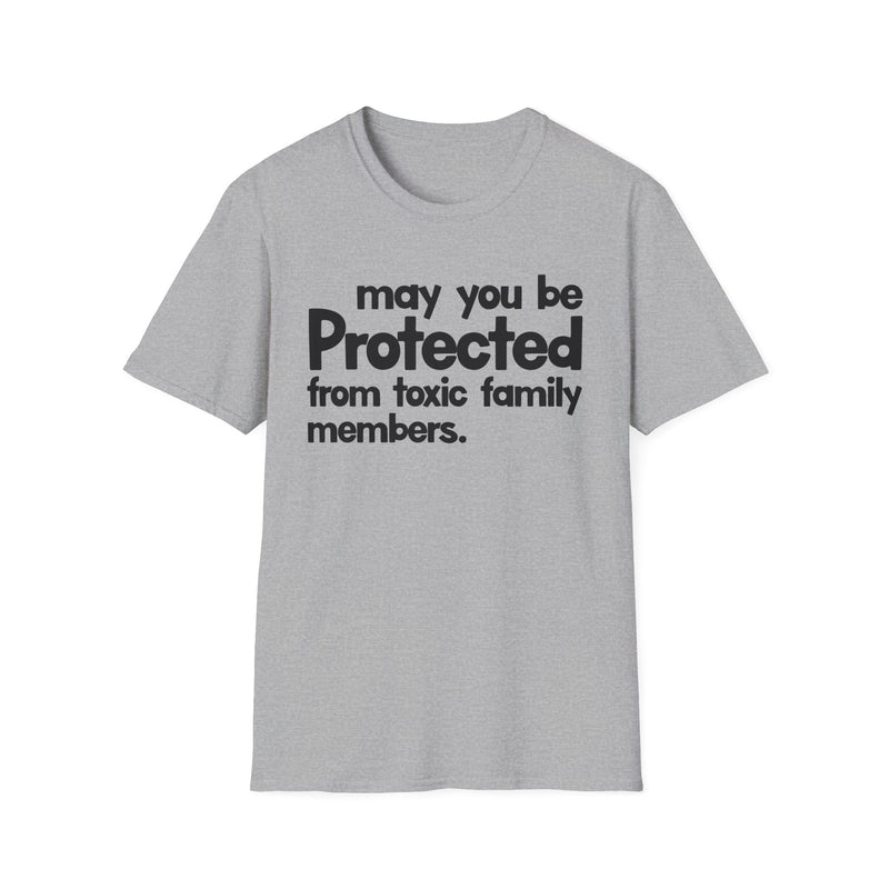 May You Be Protected From Toxic Family Members — T-Shirt back view: MAY YOU BE PROTECTED FROM TOXIC FAMILY MEMBERS in bold statement lettering. Street Talk Designs protection statement apparel.