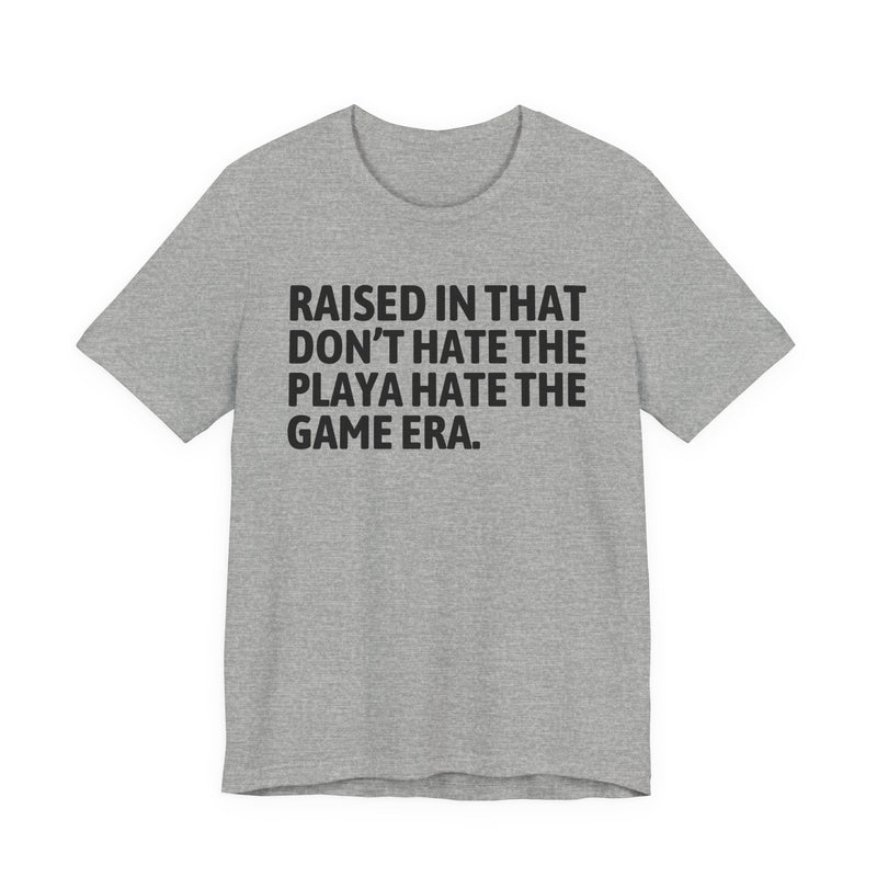 Raised In That Don't Hate The Playa Hate The Game Era