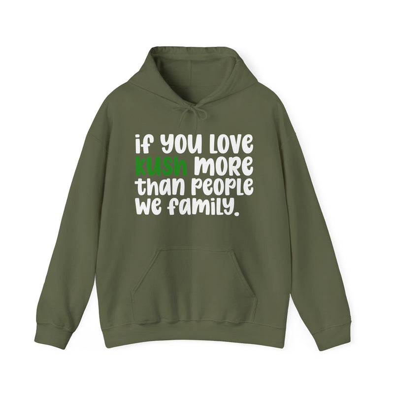 If You Love Kush More Than People We Family - Hoodie