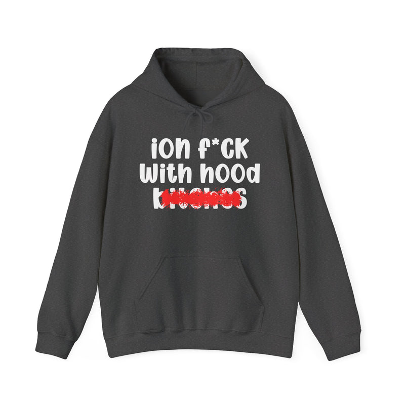 ION (I Don't) FUCK WITH HOOD BITCHES — Bold Sarcastic Hoodie