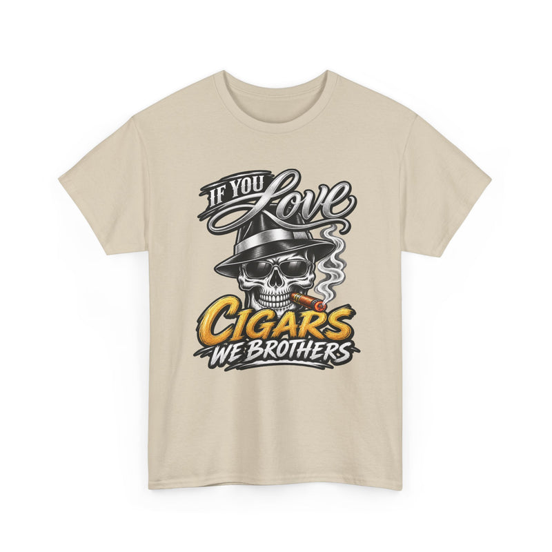 If You Love Cigars We Brothers — Vintage Smoker T-shirt
