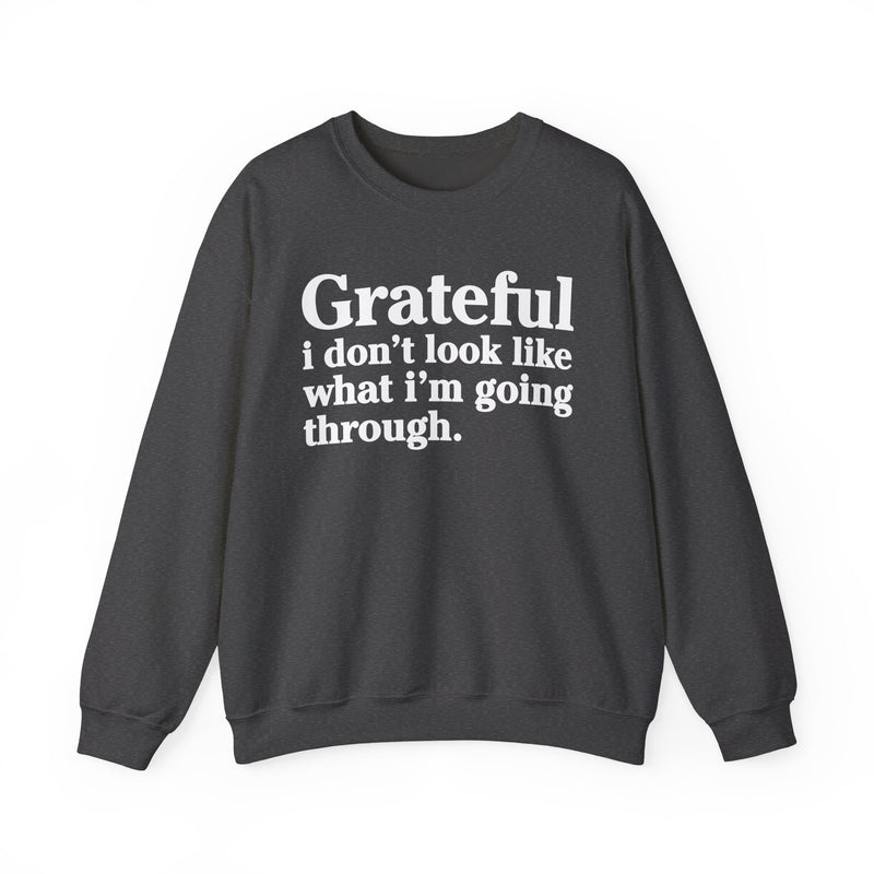 Grateful I Don't Look What I'm Going Through — Positive Christian Sweatshirt