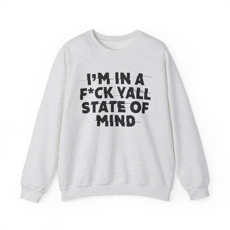 I'm In A Fuck Y'all State Of Mind — Energy Sweatshirt