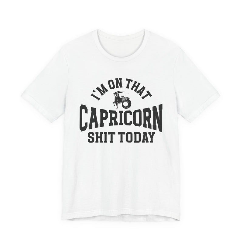 I'm On That Capricorn Shit Today T-Shirt
