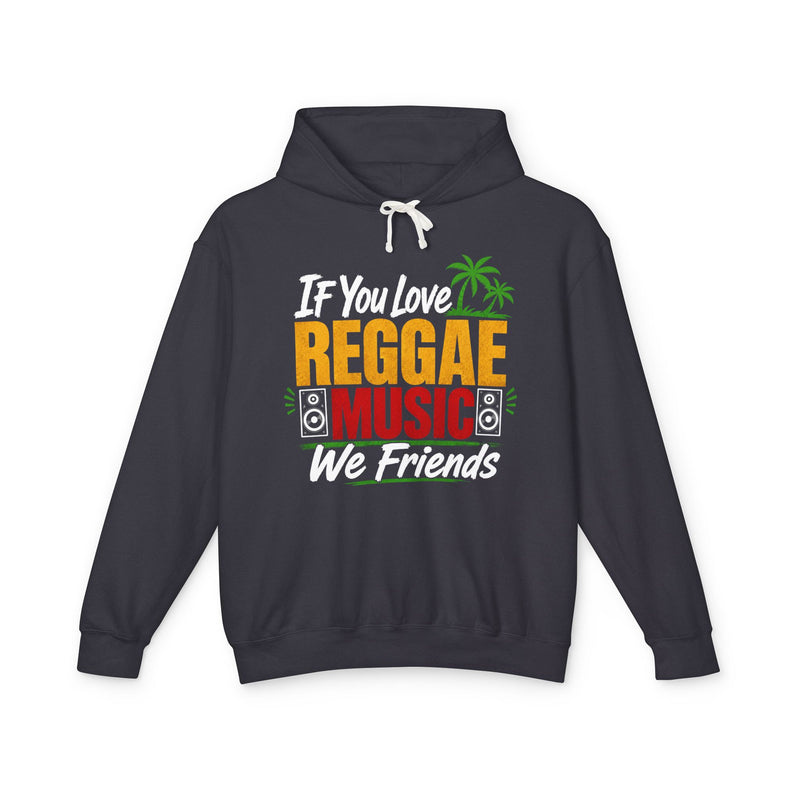 If You Love Reggae Music We Friends - Reggae Music Lover Hoodie