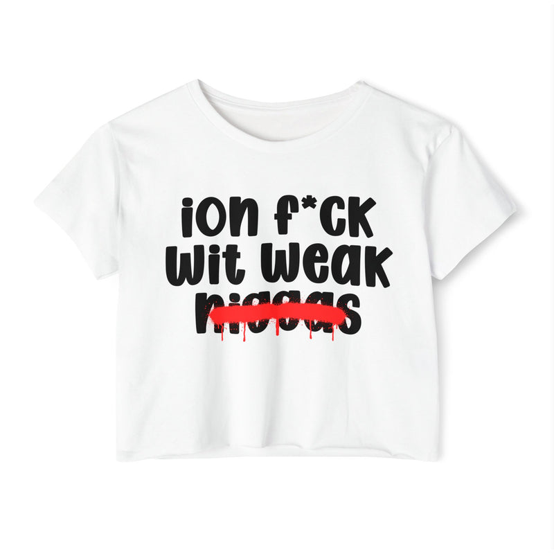 ION Fuck Wit Weak Niggas - Brutally Direct Statement Crop-top