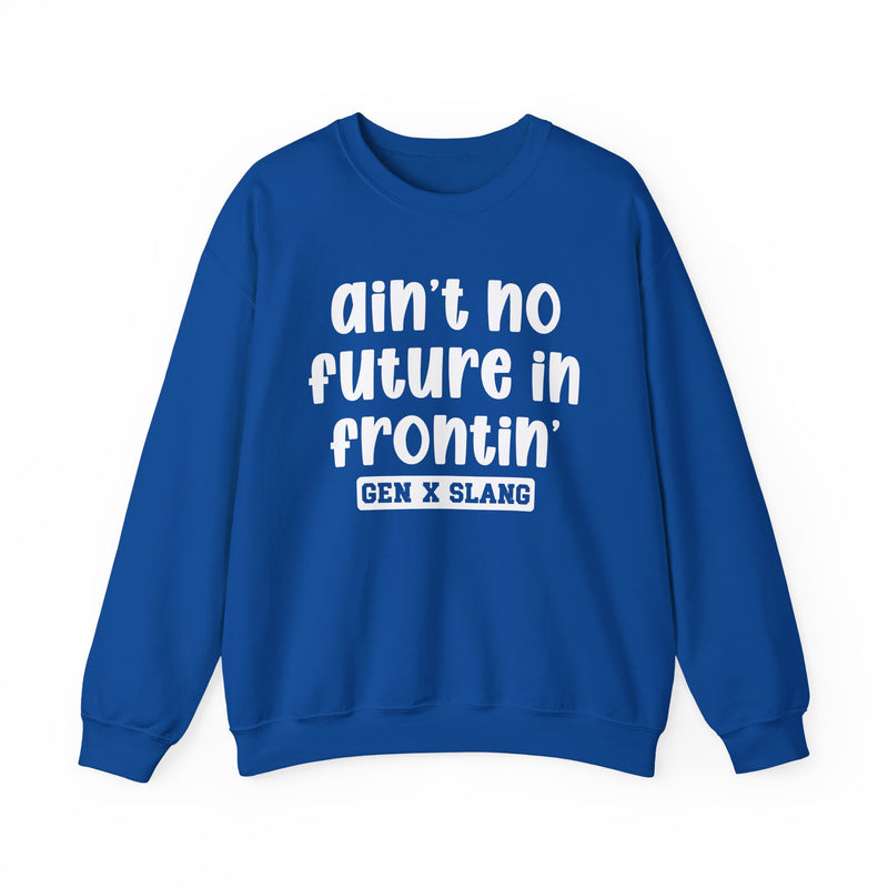 Ain't No Future In Frontin' – Funny Sarcastic Graphic Sweatshirt
