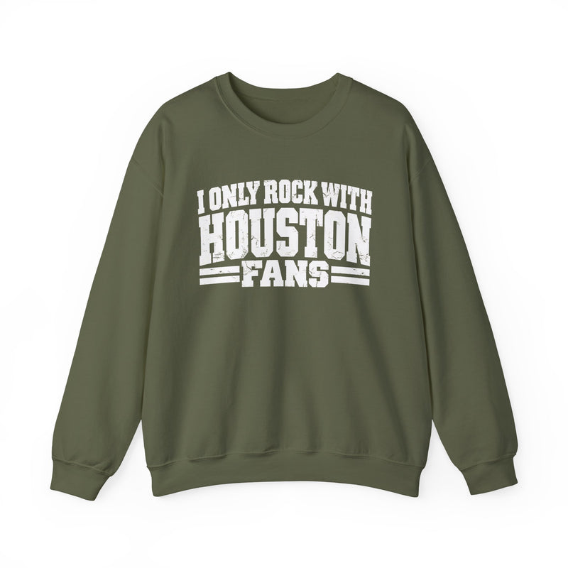 I Only Rock With Houston Fans -Fun Sports Sweatshirt