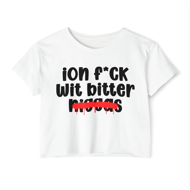 ION Fuck Wit Bitter Niggas - Brutally Direct Statement Crop-top