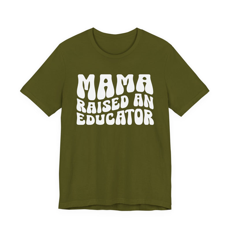 Mama Raised An Educator - T-Shirt