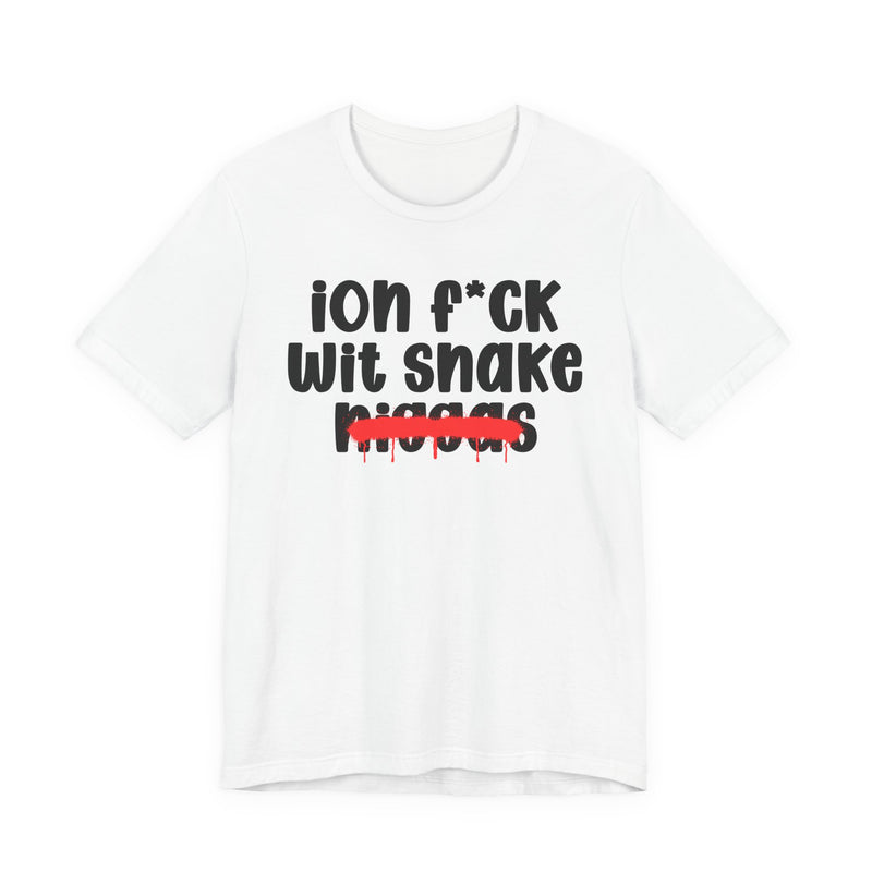 ION Fuck Wit Snake Niggas - Brutally Direct Statement Tee
