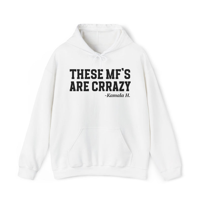 These MF's Are Crazy — Hoodie