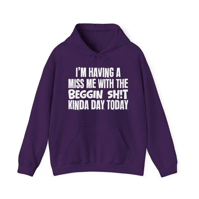 Hoodie in Purple with lettering reading "I'M HAVING A MISS ME WITH THE BEGGIN SHIT KINDA DAY TODAY", front view.