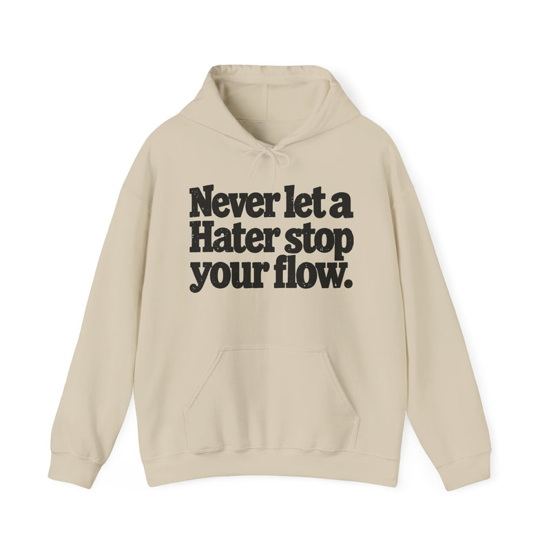 Never Let A Hater Stop Your Flow - Urban Quote Hoodie