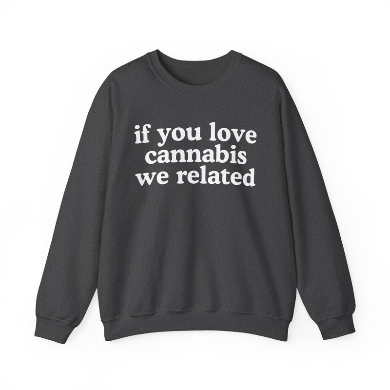 If You Love Cannabis We Related — Cannabis Lovers Gift Sweatshirt