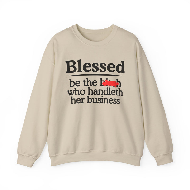 Blessed Be The Bitch Who Handleth Her Business - Funny Inspirational Sweathsirt