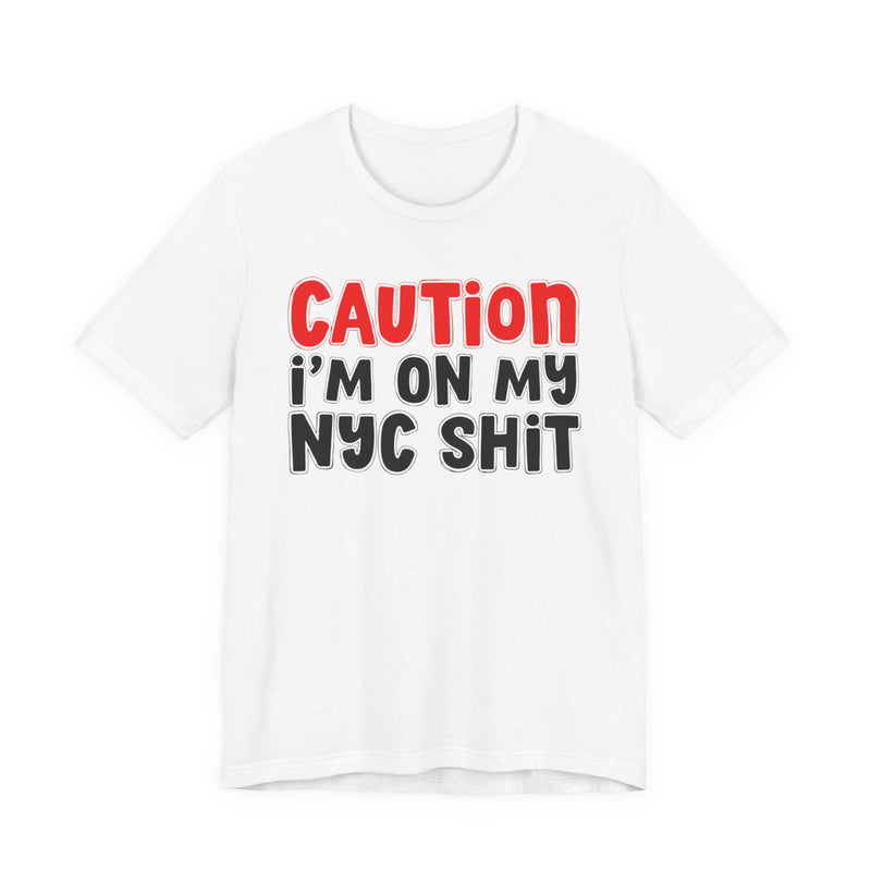 Caution I'm On My NYC Shit — City Pride Statement T-shirt