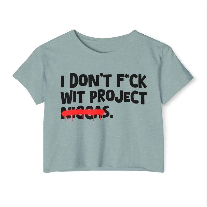 I Don't Fuck Wit Project Niggas - Brutally Direct Statement Crop-top