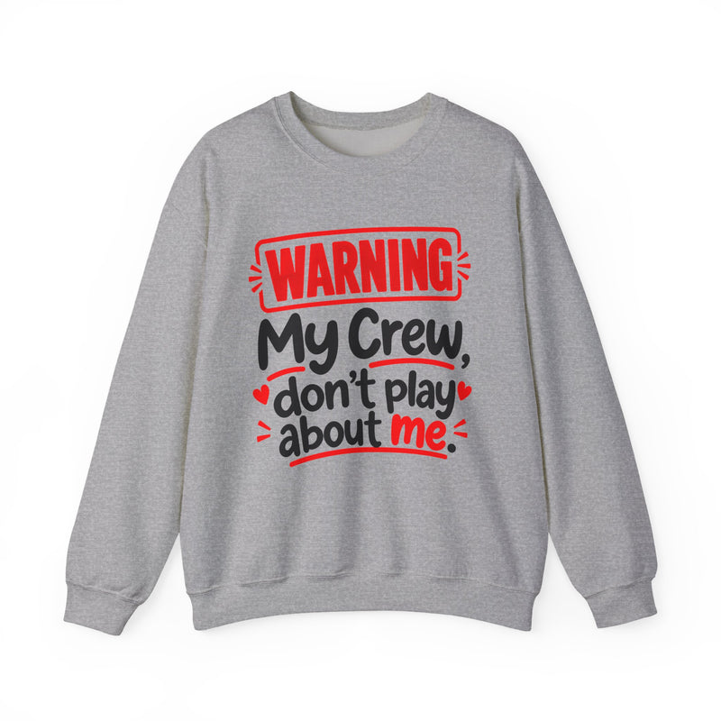 Warning — My Crew Don’t Play About Me — Sweatshirt back view: lettering reading 'WARNING MY CREW DON'T PLAY ABOUT ME'. Street Talk Designs family statement apparel.