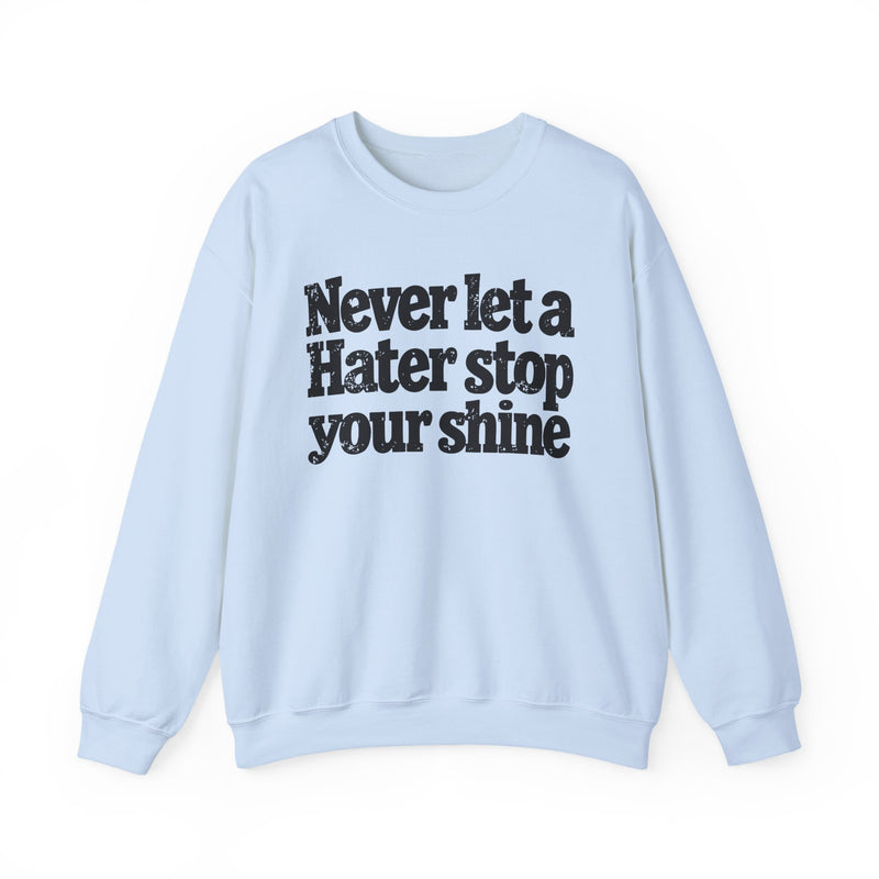 Never Let a Hater Stop Your Shine - Urban Statement Sweatshirt