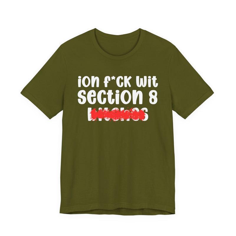 ION (I Don't) FUCK WIT SECTION 8 BITCHES — Bold Sarcastic Graphic T-Shirt