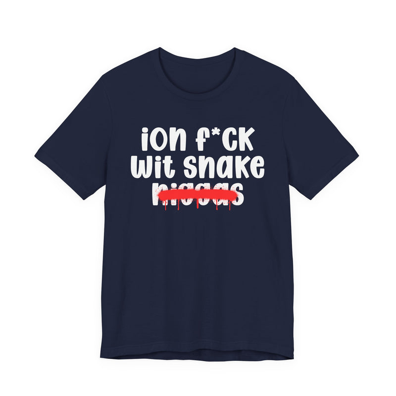 ION Fuck Wit Snake Niggas - Brutally Direct Statement Tee