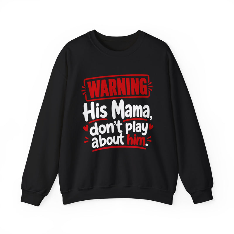 His Mama, Don't Play About Him — Funny Parent Child Sweatshirt