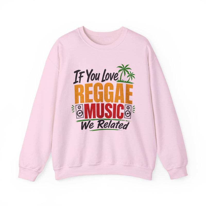 If You Love Reggae Music We Related - Reggae Music Lover Sweatshirt