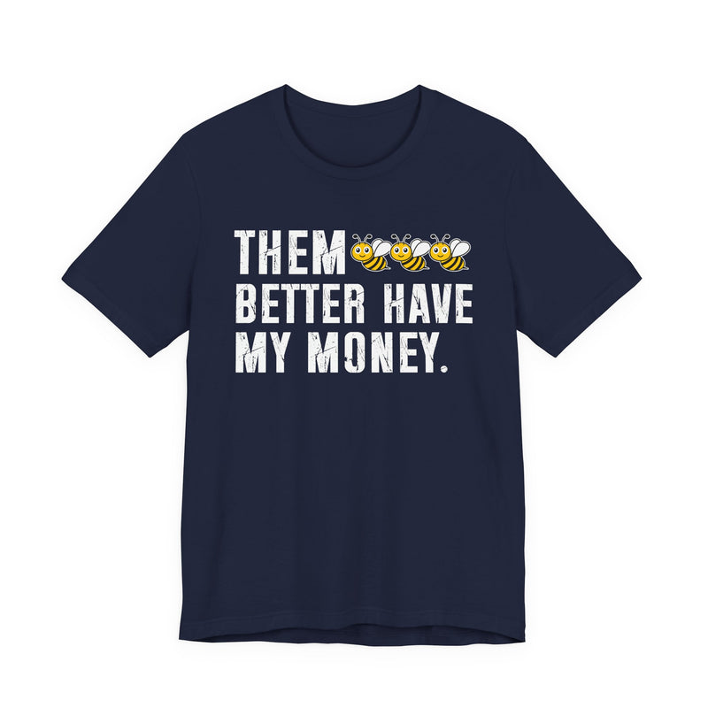 Them Better Have My Money - T-Shirt