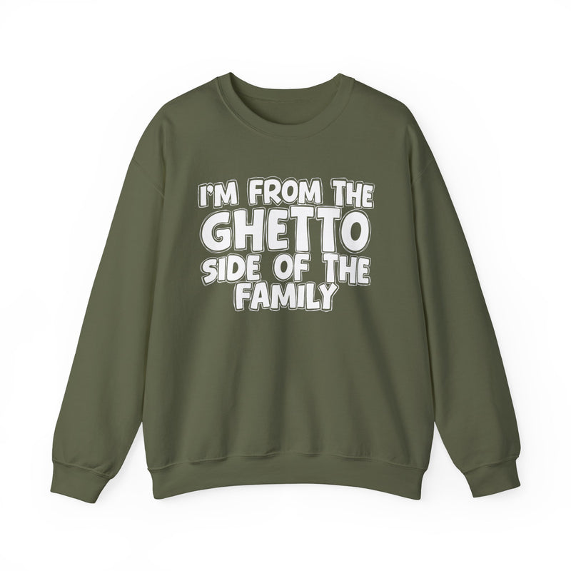 I'm From the Ghetto Side of the Family — Funny Family Crewneck