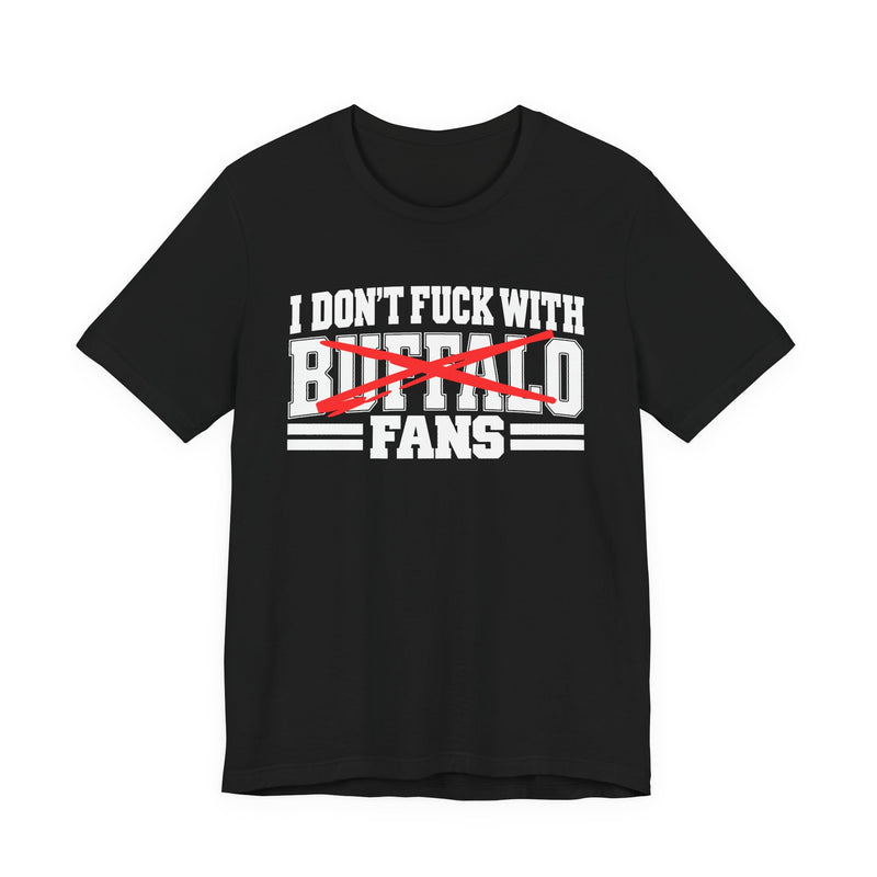 I Don't Fuck With Buffalo Fans — T-Shirt alternate view 4: I DON'T FUCK WITH BUFFALO FANS in bold statement lettering. Street Talk Designs sports statement apparel.