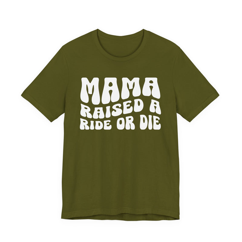 Mama Raised A Ride Or Die T-Shirt (solid print)