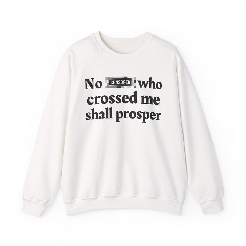 No Bitch Who Crossed Me Shall Prosper — Sweatshirt