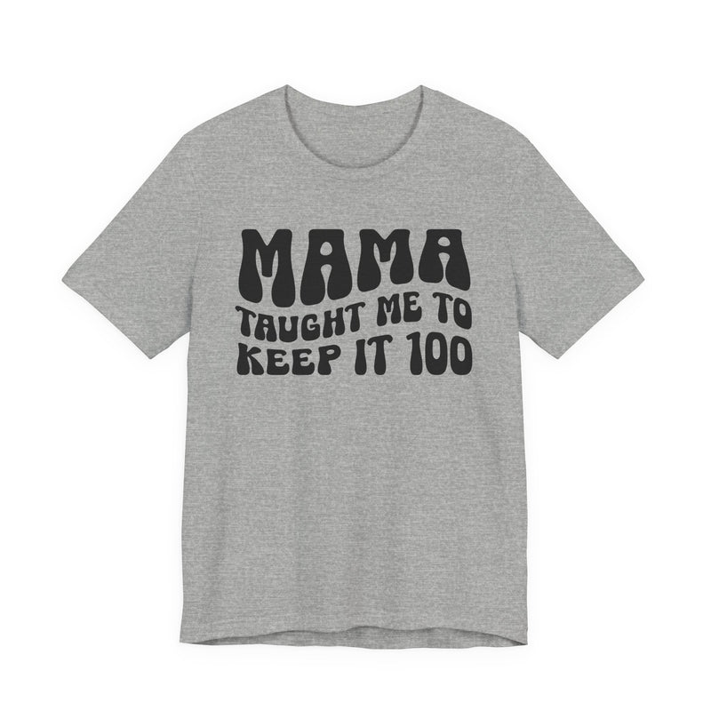 Mama Taught Me To Keep It 100 T-Shirt