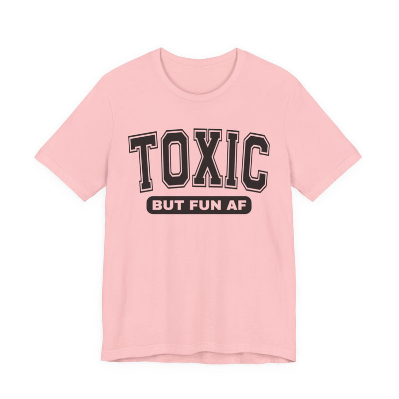 Toxic But Fun AF —T-Shirt