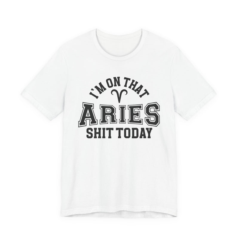 I'm On That Aries Shit Today T-Shirt