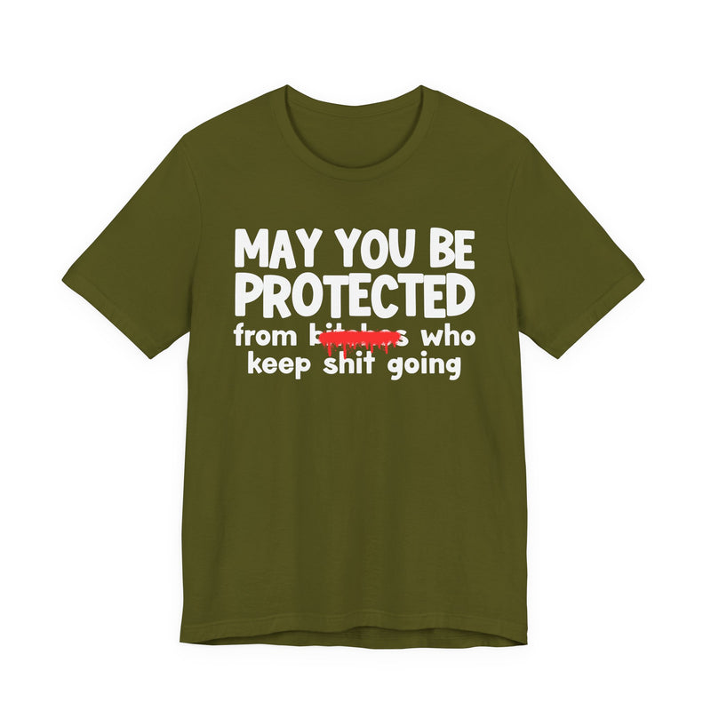 May You Be Protected From Bitches Who Keep Shit Going — Funny Protection Statement T-Shirt