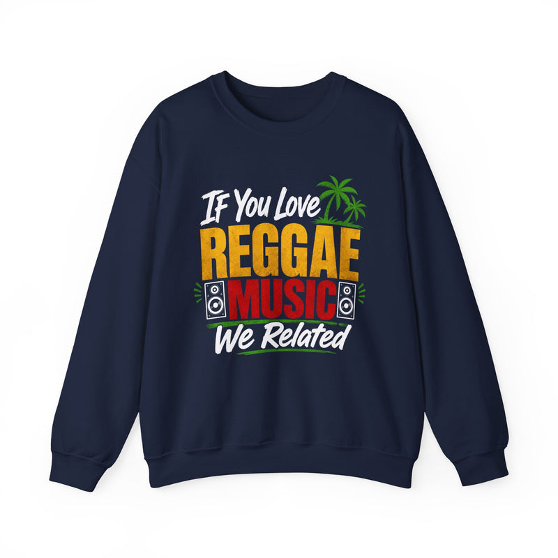 If You Love Reggae Music We Related - Reggae Music Lover Sweatshirt