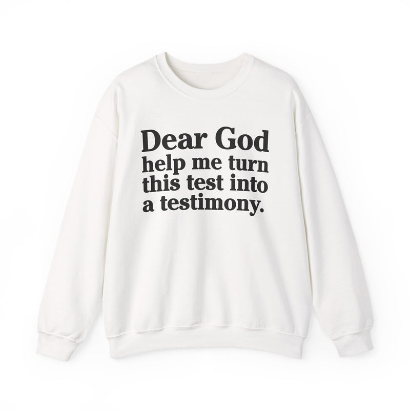Dear God Help Me Turn This Test Into A Testimony — Positive Christian Sweatshirt