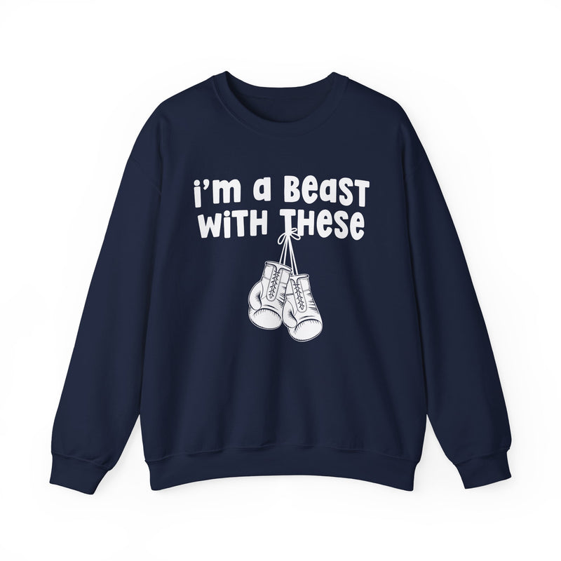 I'm A Beast With These - Boxing Sweatshirt