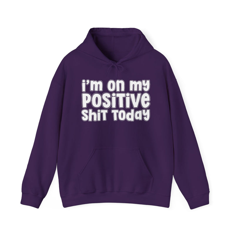 I'm On My Positive Shit Today - Hoodie